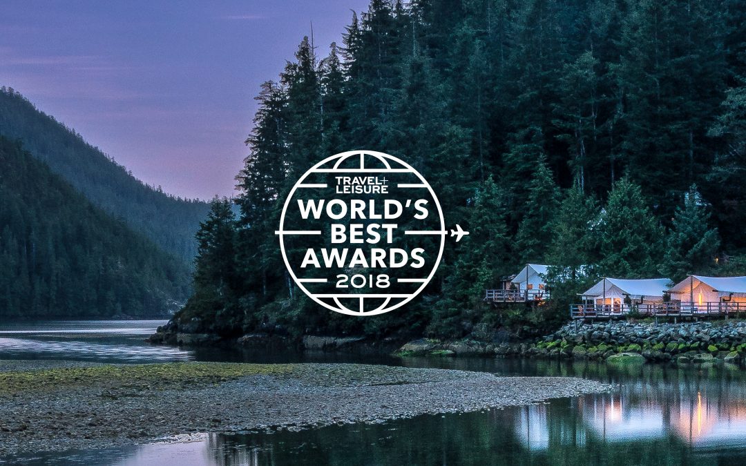 Clayoquot Wilderness Resort Designated #3 Resort Hotel in Canada in Travel + Leisure Magazine’s 2018 World’s Best Awards